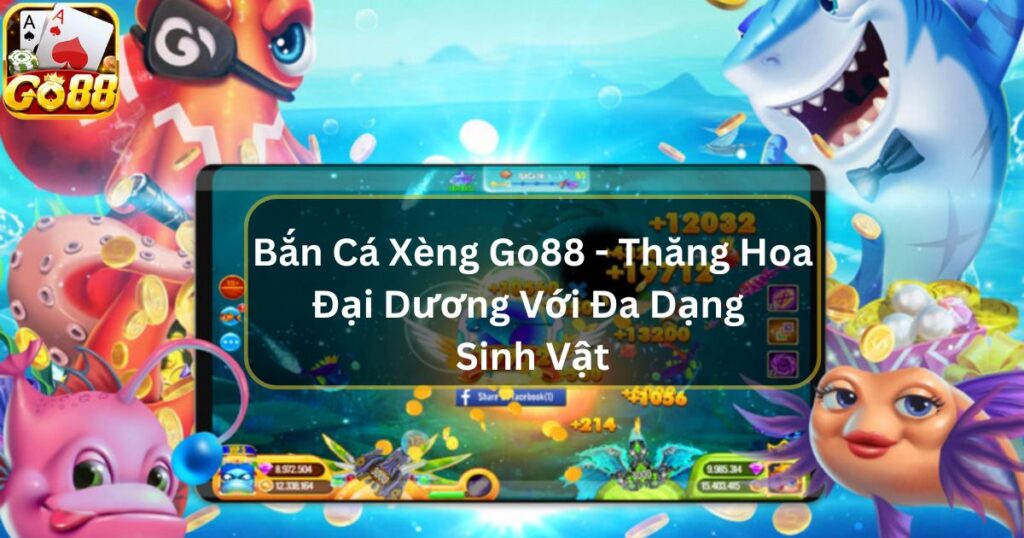 Bắn Cá Xèng - Thăng Hoa Đại Dương Với Đa Dạng Sinh Vật