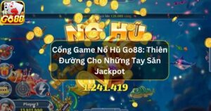 Cổng Game Nổ Hũ Go88: Thiên Đường Cho Những Tay Săn Jackpot