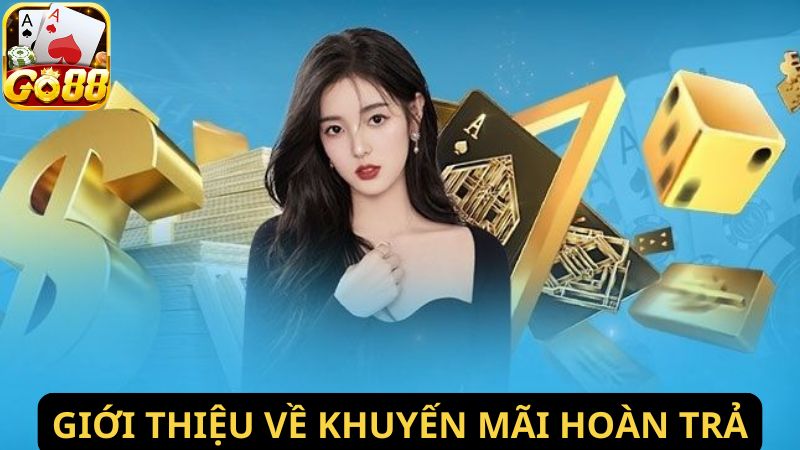 Khái quát khuyến mãi hoàn tiền hàng tuần Go88 