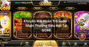 Khuyến Mãi Hoàn Trả Go88 - Nhận Thưởng Siêu Hời Tại GO88