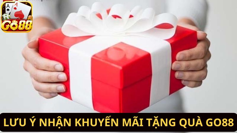 Một vài lưu ý khi đăng ký khuyến mãi tặng quà Go88