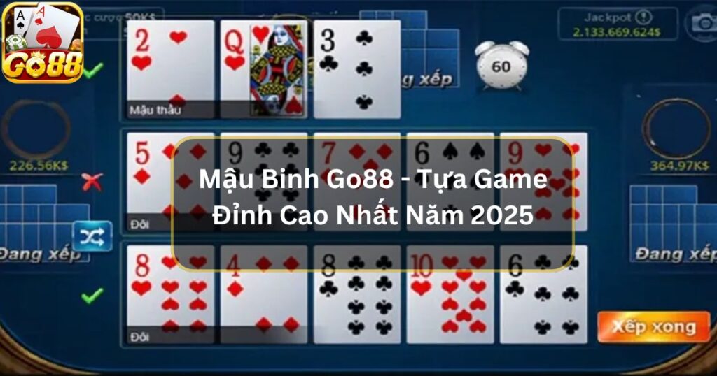 Mậu Binh Go88 - Tựa Game Đỉnh Cao Nhất Năm 2025