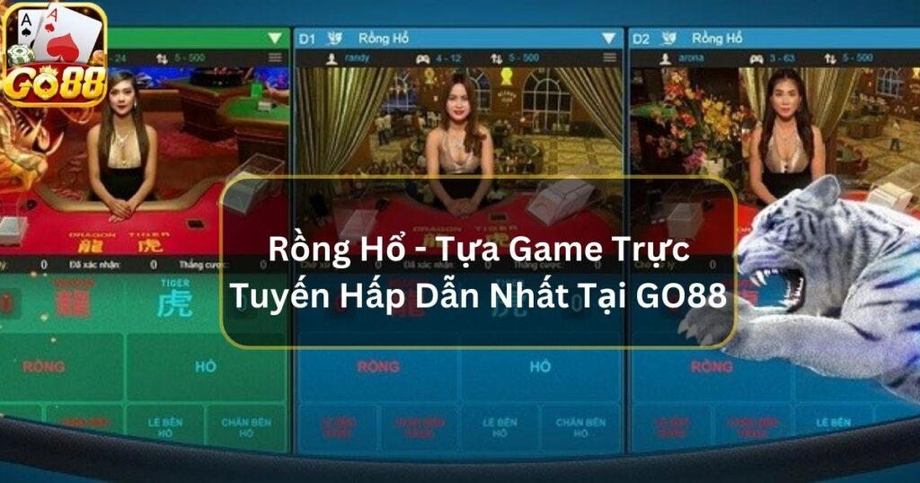 Rồng Hổ - Tựa Game Trực Tuyến Hấp Dẫn Nhất Tại GO88