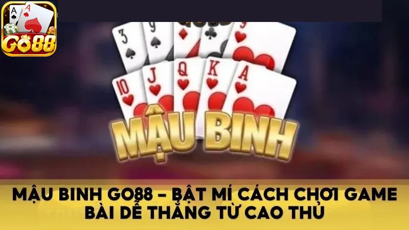 Tìm hiểu thông tin về mậu binh Go88