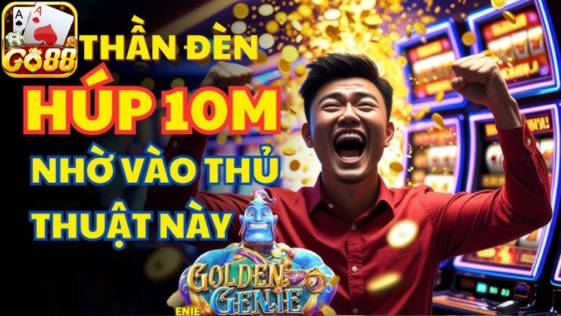 Ưu điểm nổi bật của slot quay hũ thần đèn trên Go88