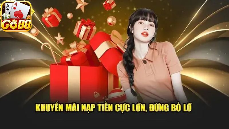 Những ưu điểm nổi bật về ưu đãi nạp tiền của Go88