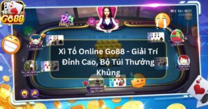 Xì Tố Online Go88 - Giải Trí Đỉnh Cao, Bỏ Túi Thưởng Khủng