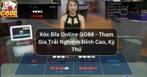 Xóc Đĩa Online GO88 - Tham Gia Trải Nghiệm Đỉnh Cao, Kỳ Thú